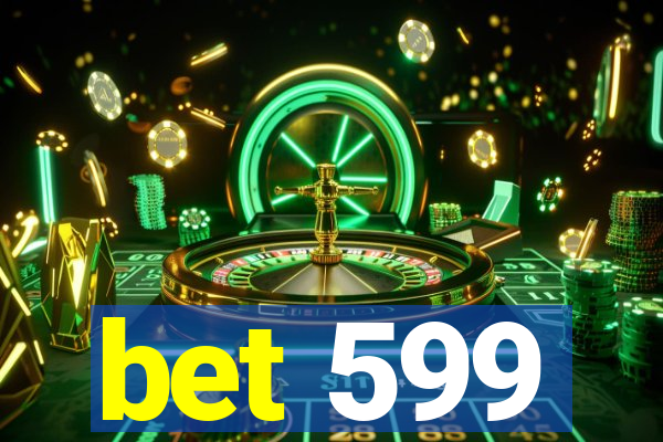 bet 599